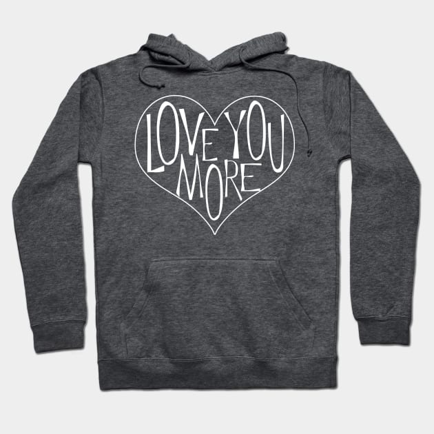 Love You More Hoodie by ahadden